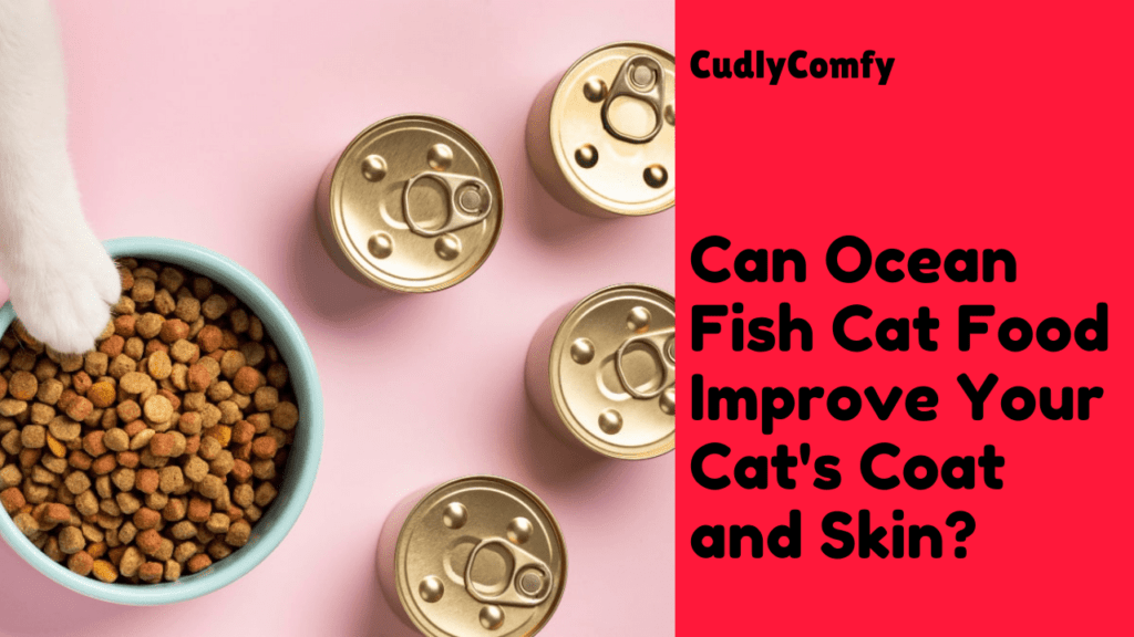 Can Ocean Fish Cat Food Improve Your Cat’s Coat and Skin?